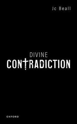 Divine Contradiction (Oxford Studies In Analytic Theology)