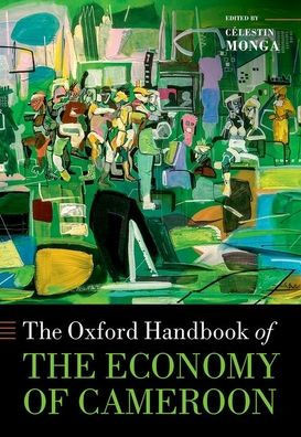 The Oxford Handbook Of The Economy Of Cameroon (Oxford Handbooks)