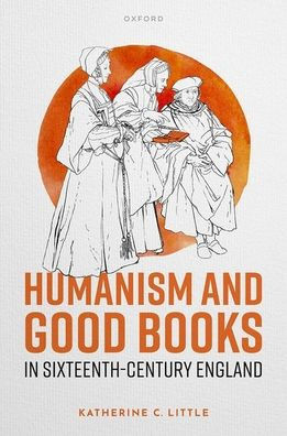 Humanism And Good Books In Sixteenth-Century England
