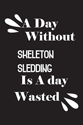 A day without skeleton sledding is a day wasted