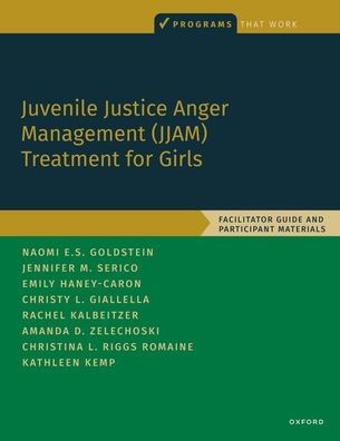 Juvenile Justice Anger Management (Jjam) Treatment For Girls: Facilitator Guide And Participant Materials (Programs That Work)