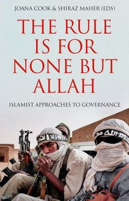The Rule Is For None But Allah: Islamist Approaches To Governance