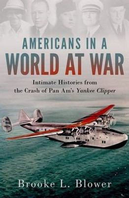 Americans In A World At War: Intimate Histories From The Crash Of Pan Am'S Yankee Clipper