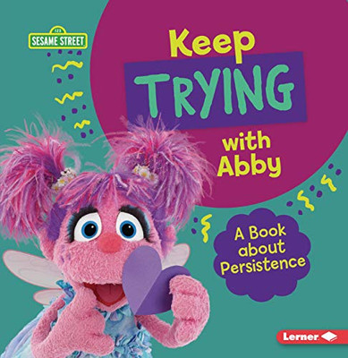 Keep Trying with Abby: A Book about Persistence (Sesame Street (R) Character Guides)