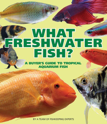 What Freshwater Fish?: A Buyer'S Guide To Tropical Aquarium Fish