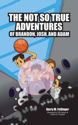 The Not So True Adventures Of Brandon, Josh, And Adam