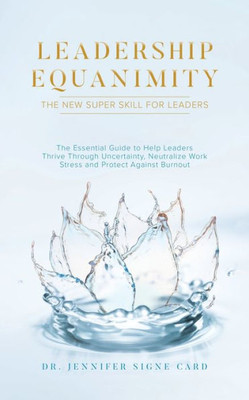 Leadership Equanimity: The New Super Skill For Leaders