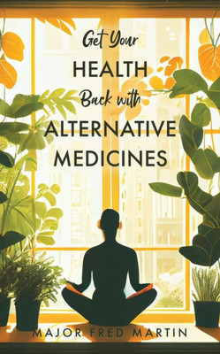 Get Your Health Back With Alternative Medicines