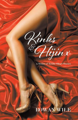 Kinks & Hijinx: A Series Of Erotic Short Stories