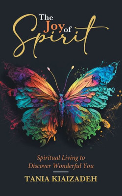 The Joy Of Spirit: Spiritual Living To Discover Wonderful You