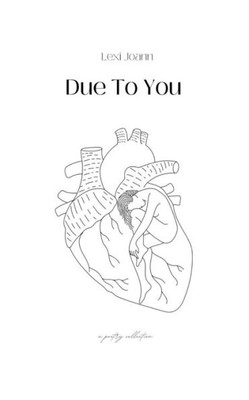 Due To You: A Poetry Collection Due To You: A Poetry Collection