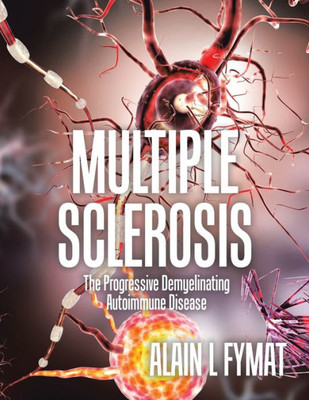 Multiple Sclerosis: The Progressive Demyelinating Autoimmune Disease