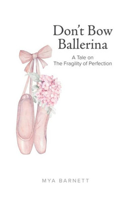 Don'T Bow Ballerina: A Tale On The Fragility Of Perfection