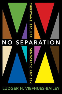 No Separation: Christians, Secular Democracy, And Sex