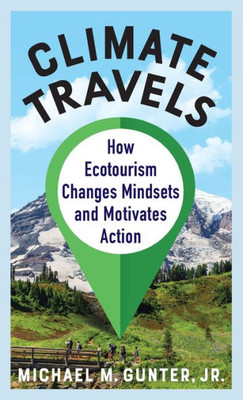 Climate Travels: How Ecotourism Changes Mindsets And Motivates Action