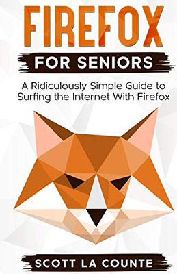 Firefox For Seniors: A Ridiculously Simple Guide to Surfing the Internet with Firefox
