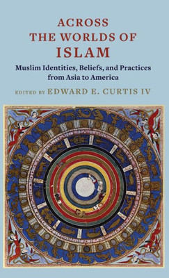 Across The Worlds Of Islam: Muslim Identities, Beliefs, And Practices From Asia To America