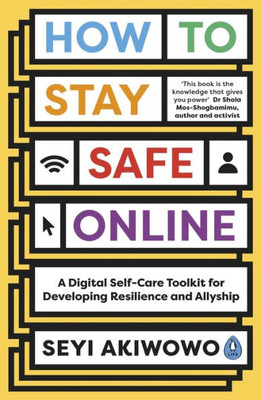 How To Stay Safe Online: A Digital Self-Care Toolkit For Developing Resilience And Allyship