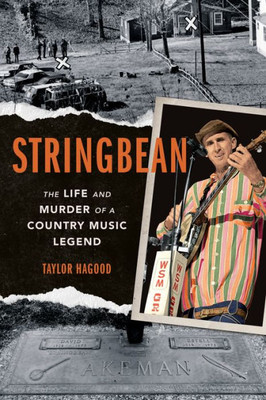 Stringbean: The Life And Murder Of A Country Legend (Music In American Life)