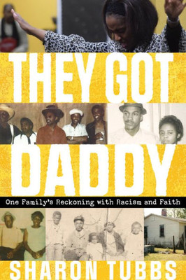 They Got Daddy: One Family'S Reckoning With Racism And Faith