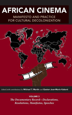 African Cinema: Manifesto And Practice For Cultural Decolonization: Volume 3: The Documentary Record?Declarations, Resolutions, Manifestos, Speeches (Studies In The Cinema Of The Black Diaspora)