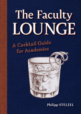 The Faculty Lounge: A Cocktail Guide For Academics