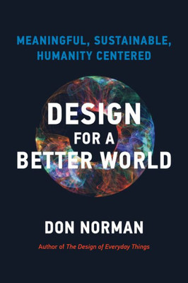 Design For A Better World: Meaningful, Sustainable, Humanity Centered