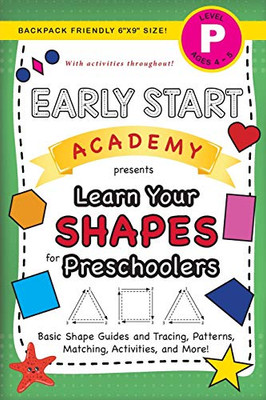 Early Start Academy, Learn Your Shapes for Preschoolers: (Ages 4-5) Basic Shape Guides and Tracing, Patterns, Matching, Activities, and More! ... Size) (Early Start Academy for Preschoolers)