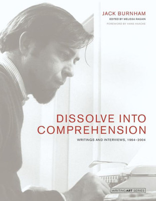 Dissolve Into Comprehension: Writings And Interviews, 1964-2004 (Writing Art)