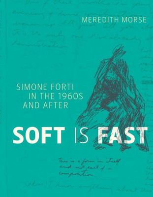 Soft Is Fast: Simone Forti In The 1960S And After
