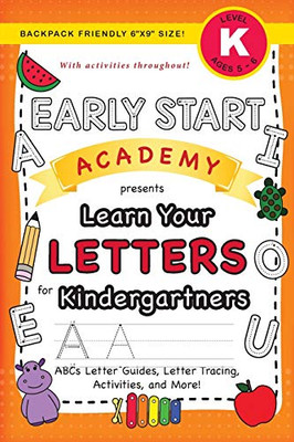 Early Start Academy, Learn Your Letters for Kindergartners: (Ages 5-6) ABC Letter Guides, Letter Tracing, Activities, and More! (Backpack Friendly 6"x9" Size) (Early Start Academy for Kindergartners)