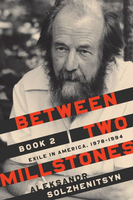 Between Two Millstones, Book 2: Exile In America, 1978-1994 (The Center For Ethics And Culture Solzhenitsyn Series)