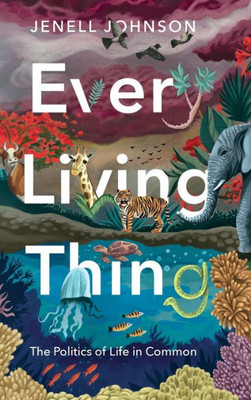 Every Living Thing: The Politics Of Life In Common (Rsa Series In Transdisciplinary Rhetoric)