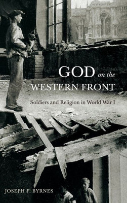 God On The Western Front: Soldiers And Religion In World War I