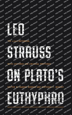 Leo Strauss On PlatoS Euthyphro: The 1948 Notebook, With Lectures And Critical Writings