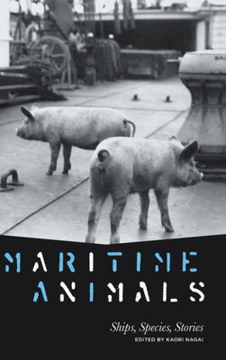 Maritime Animals: Ships, Species, Stories (Animalibus: Of Animals And Cultures)