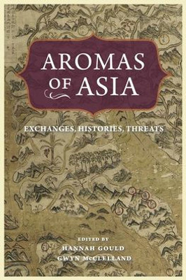 Aromas Of Asia: Exchanges, Histories, Threats (Perspectives On Sensory History)