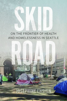 Skid Road: On The Frontier Of Health And Homelessness In Seattle
