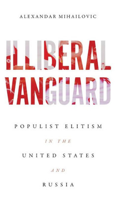 Illiberal Vanguard: Populist Elitism In The United States And Russia