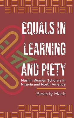Equals In Learning And Piety: Muslim Women Scholars In Nigeria And North America (Women In Africa And The Diaspora)