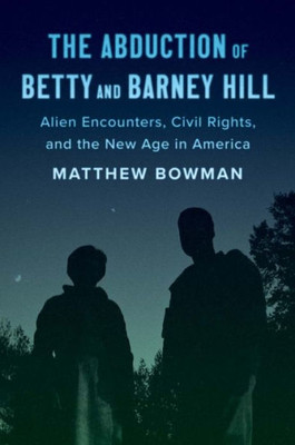 The Abduction Of Betty And Barney Hill: Alien Encounters, Civil Rights, And The New Age In America