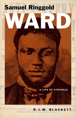 Samuel Ringgold Ward: A Life Of Struggle (Black Lives)