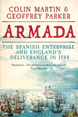 Armada: The Spanish Enterprise And EnglandS Deliverance In 1588