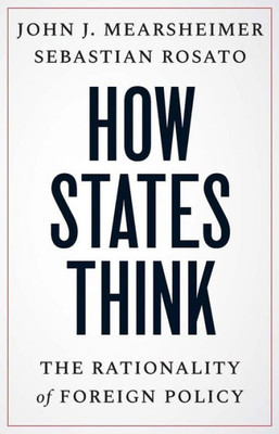 How States Think: The Rationality Of Foreign Policy