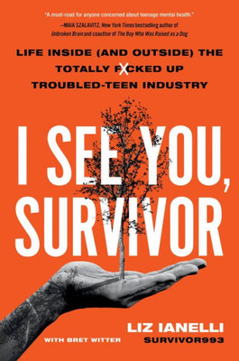 I See You, Survivor: Life Inside (And Outside) The Totally F*Cked-Up Troubled Teen Industry