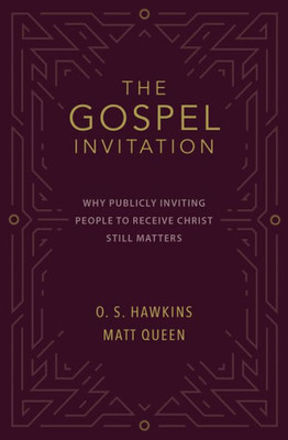 The Gospel Invitation: Why Publicly Inviting People To Receive Christ Still Matters