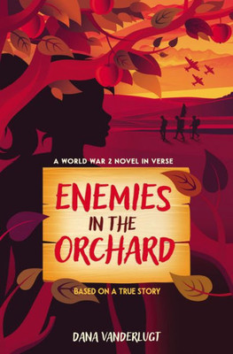 Enemies In The Orchard: A World War 2 Novel In Verse