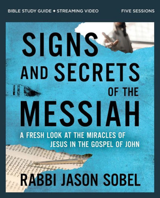 Signs And Secrets Of The Messiah Bible Study Guide Plus Streaming Video: A Fresh Look At The Miracles Of Jesus In The Gospel Of John