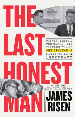 The Last Honest Man: The Cia, The Fbi, The Mafia, And The Kennedys?And One Senator'S Fight To Save Democracy