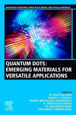 Quantum Dots: Emerging Materials For Versatile Applications (Woodhead Publishing Series In Electronic And Optical Materials)